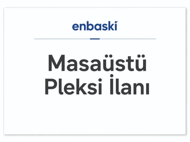 Masaüstü Pleksi İlanı